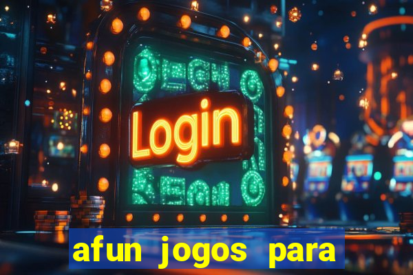 afun jogos para ganhar dinheiro